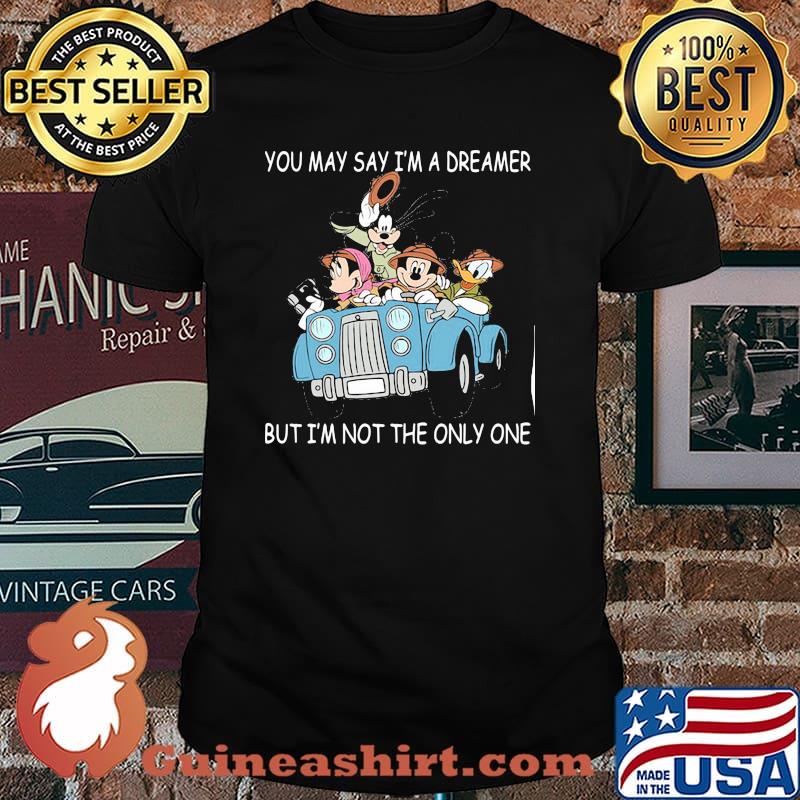 You May Say I'm A Dreamer But I'm Not The Only One Disney Shirt