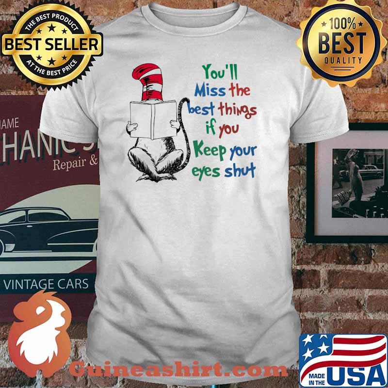 You’ll Miss The Best Things If You Keep Your Eyes Shut Dr Seuss Shirt