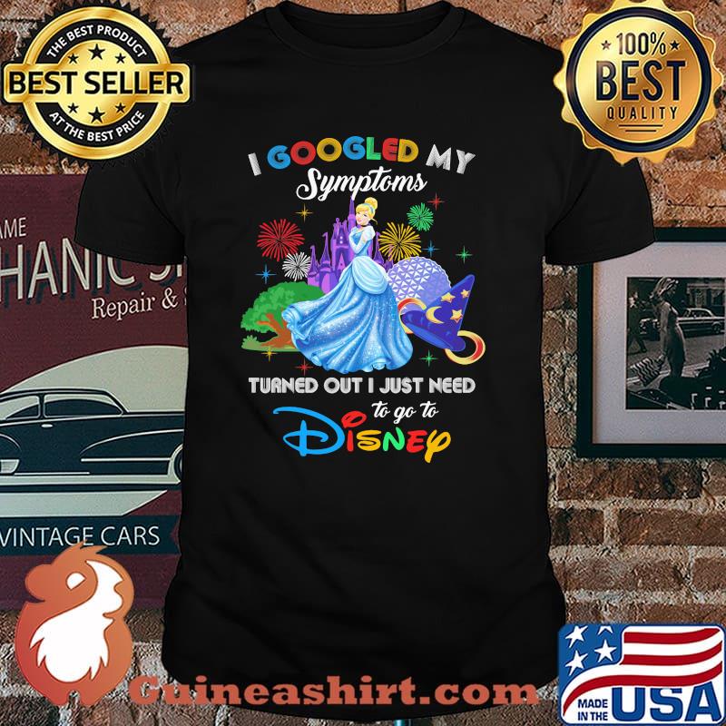 I Googled My Symptoms Turned Out I Just Need To Go To Disney Alice Shirt