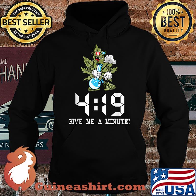 419 Give me a Minute - Marijuana Weed Smoker T-Shirt Hoodie