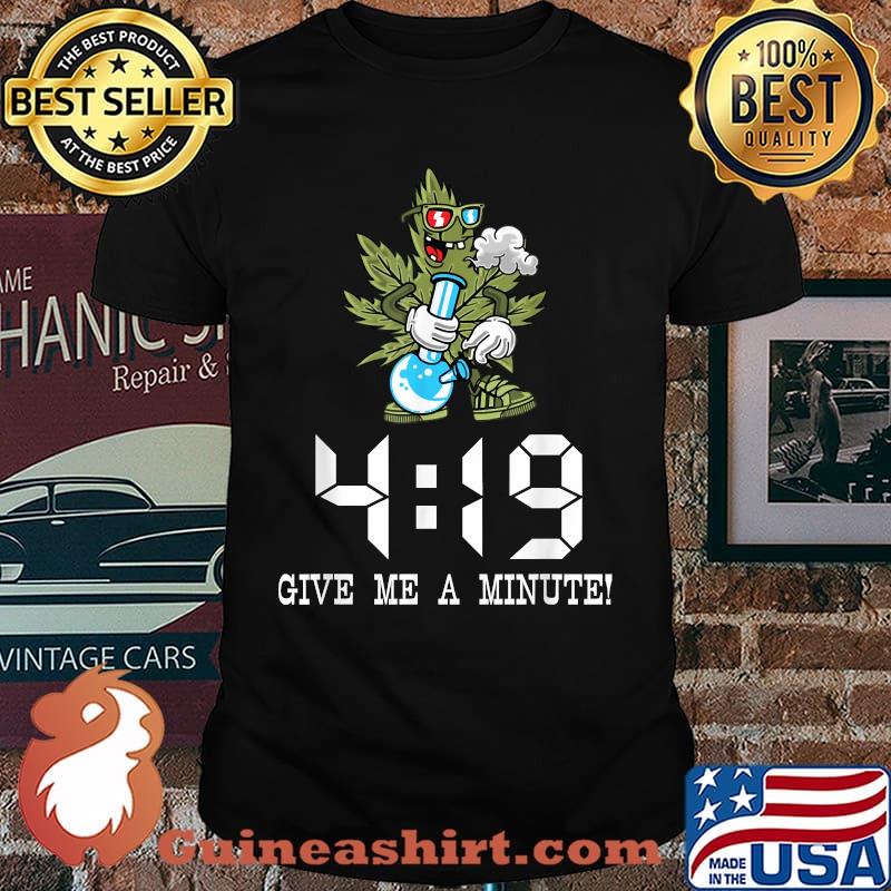 419 Give me a Minute - Marijuana Weed Smoker T-Shirt