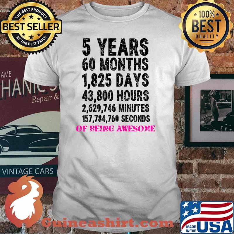 5 years 60 months 1,825 days 43,800 hours of being awesome shirt
