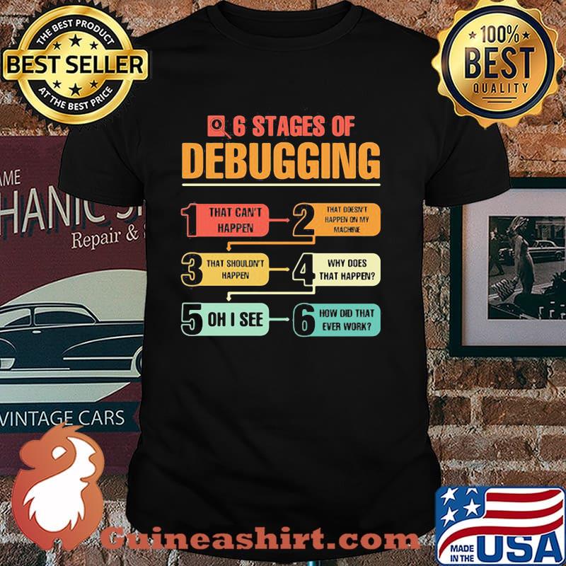 6 Stages Of Debugging Color Shirt