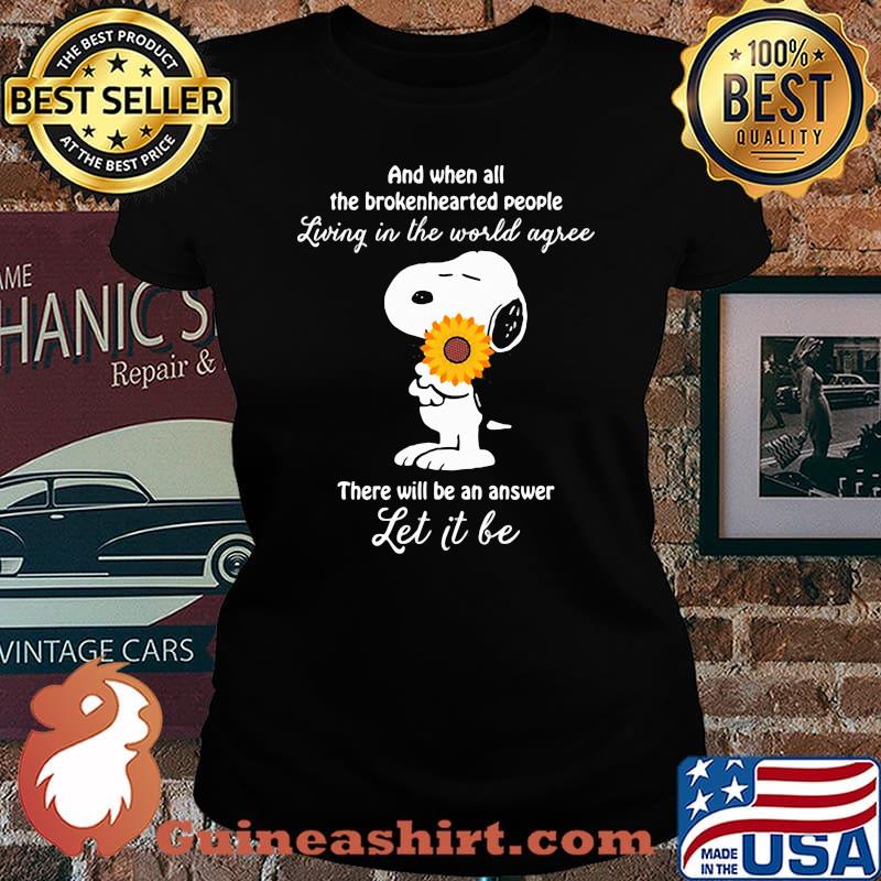 And when all the brokenhearted people living in the world agree there will be an answer let it be snoopy hug flower Laides tee