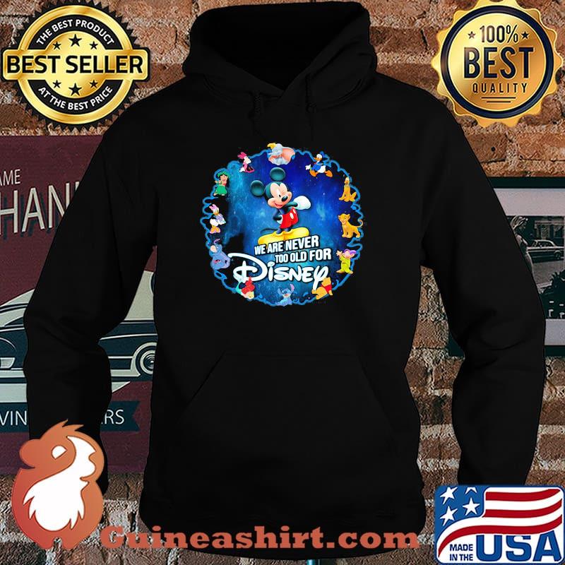 We Are Never Too Old For Disney Mickey Shirt Hoodie