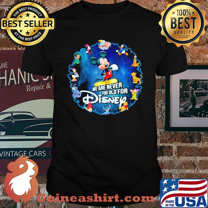 We Are Never Too Old For Disney Mickey Shirt