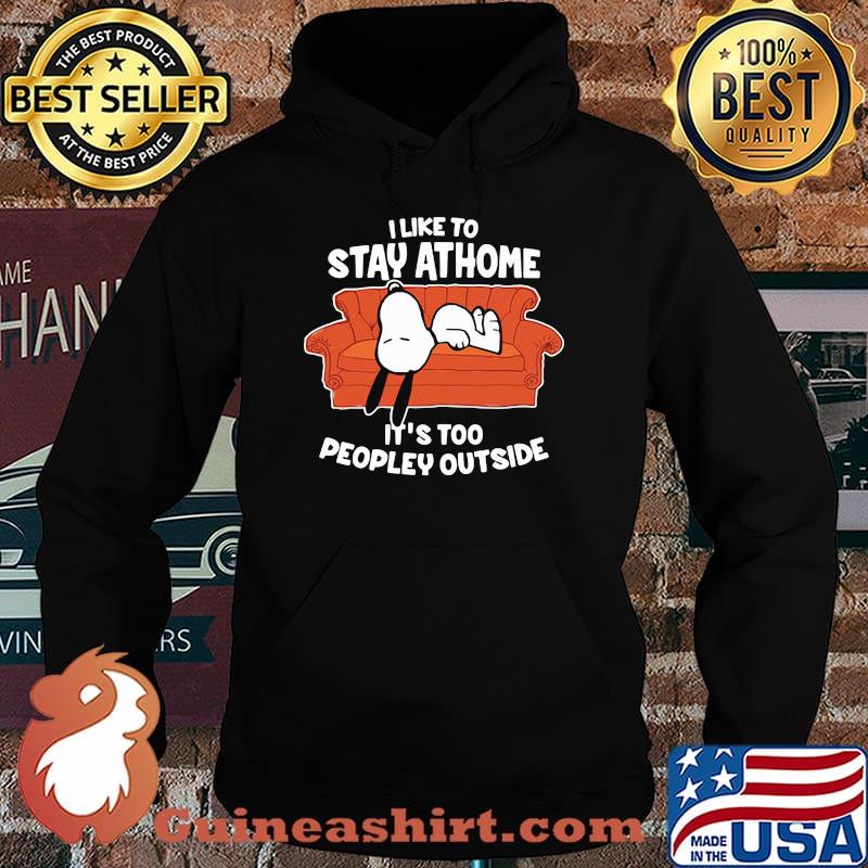 I like to stay at home its too peopley outside snoopy Hoodie