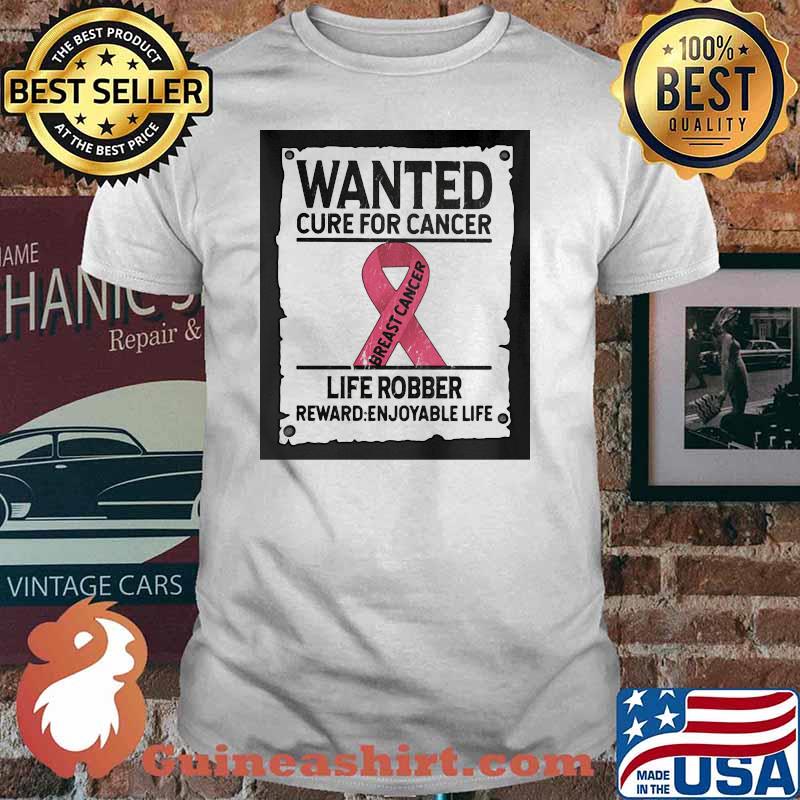 Wanted Cure For Cancer Life Robber Reward Enjoyable Life Shirt