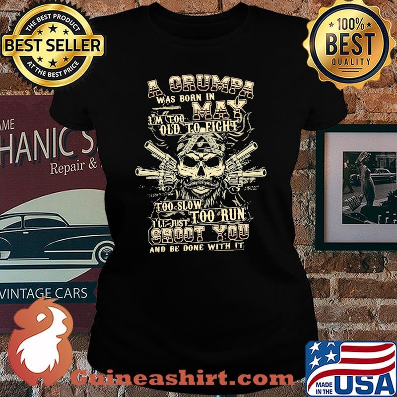 A Grumpa Was Born In May I'm Too Old To Fight Too Slow Too Run Skull Shirt Laides tee