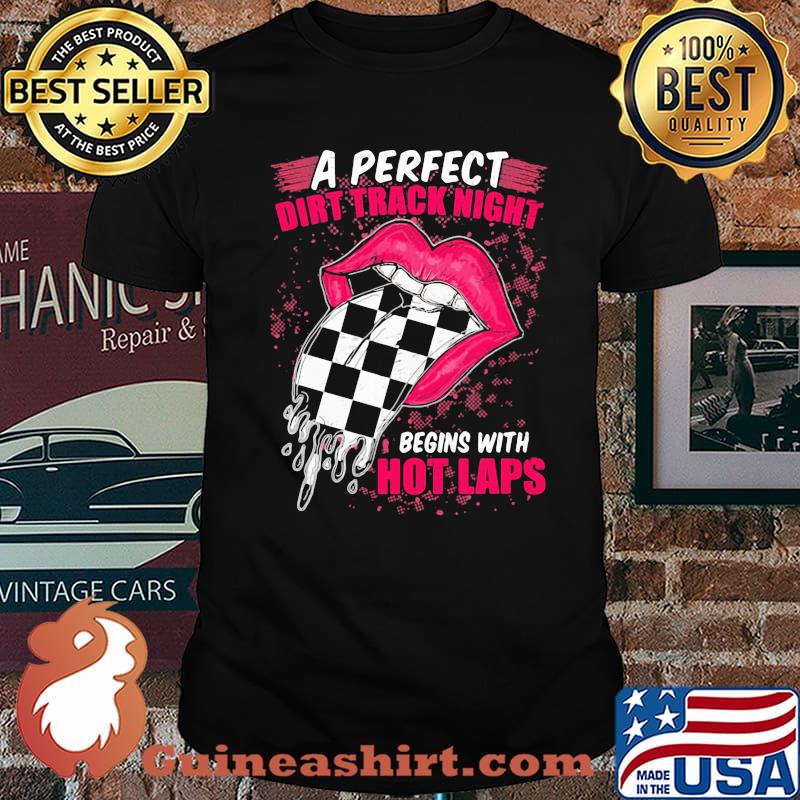 A Perfect Dirt Track Night Begins With Hot Laps Mouth Racing Shirt