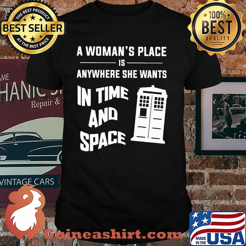 A Woman's Place Is Anywhere She Wants In Time And Space Shirt