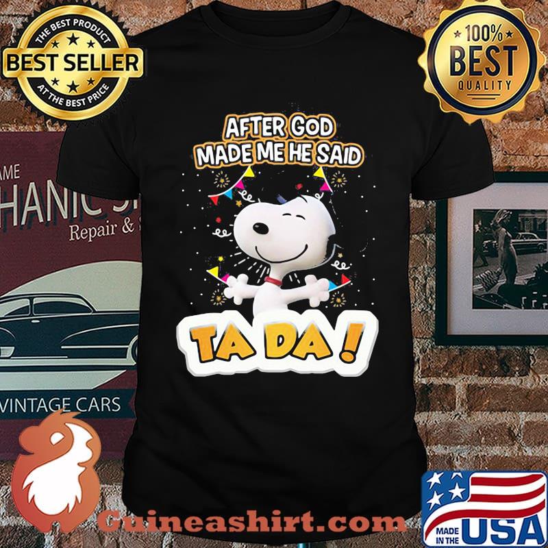 After God Made Me He Said Tada Snoopy Shirt