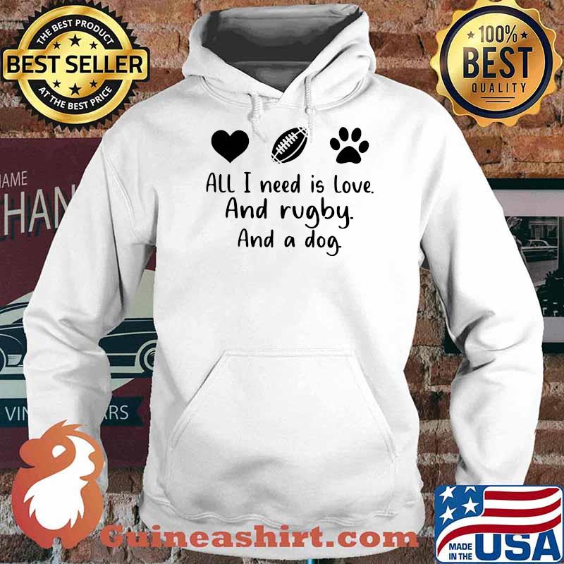 All I Need Is Love And Rugby And A Dog Shirt Hoodie