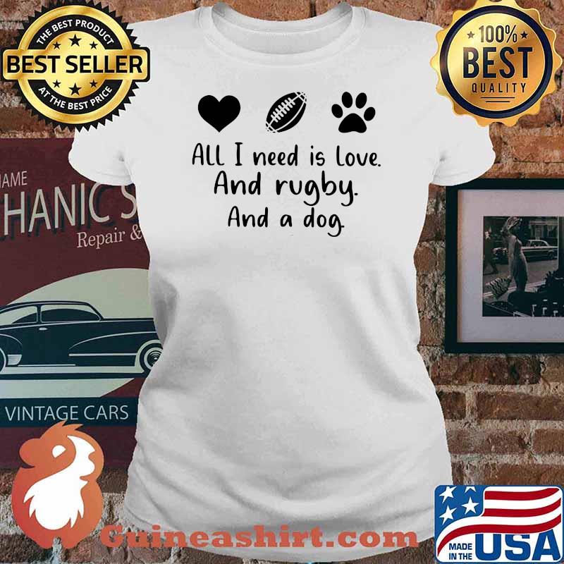 All I Need Is Love And Rugby And A Dog Shirt Ladies tee