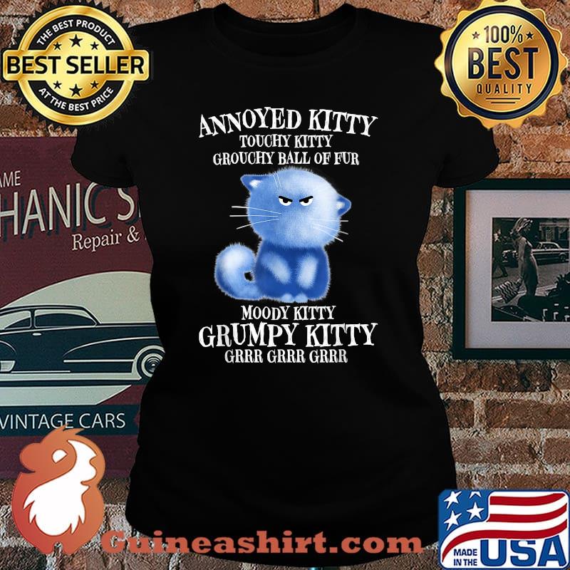 Annoyed Kitty Touchy Kitty Grouchy Ball Of Fur Moody Kitty T-Shirt Laides tee