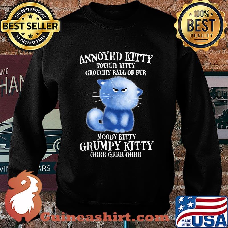 Annoyed Kitty Touchy Kitty Grouchy Ball Of Fur Moody Kitty T-Shirt Sweater