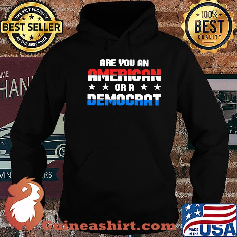 Are You An American Or A Democrat Shirt Hoodie