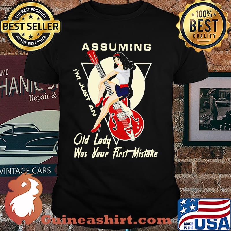 Assuming I'm Just An Old Lady Was Your First Mistake Play Bass Shirt