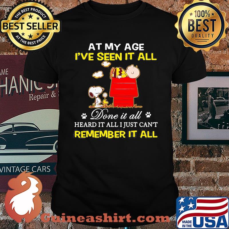 At my age ive seen it all done it all heard it all i just cant remember it all snoopy and charlie shirt