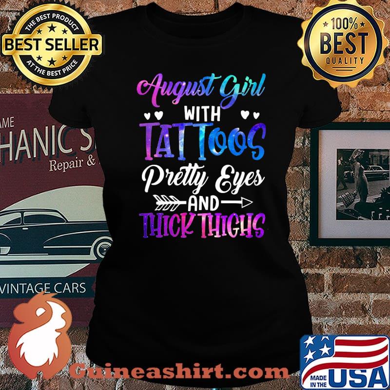 August Girl With Tattoos Pretty Eyes Thick Things Shirt Laides tee