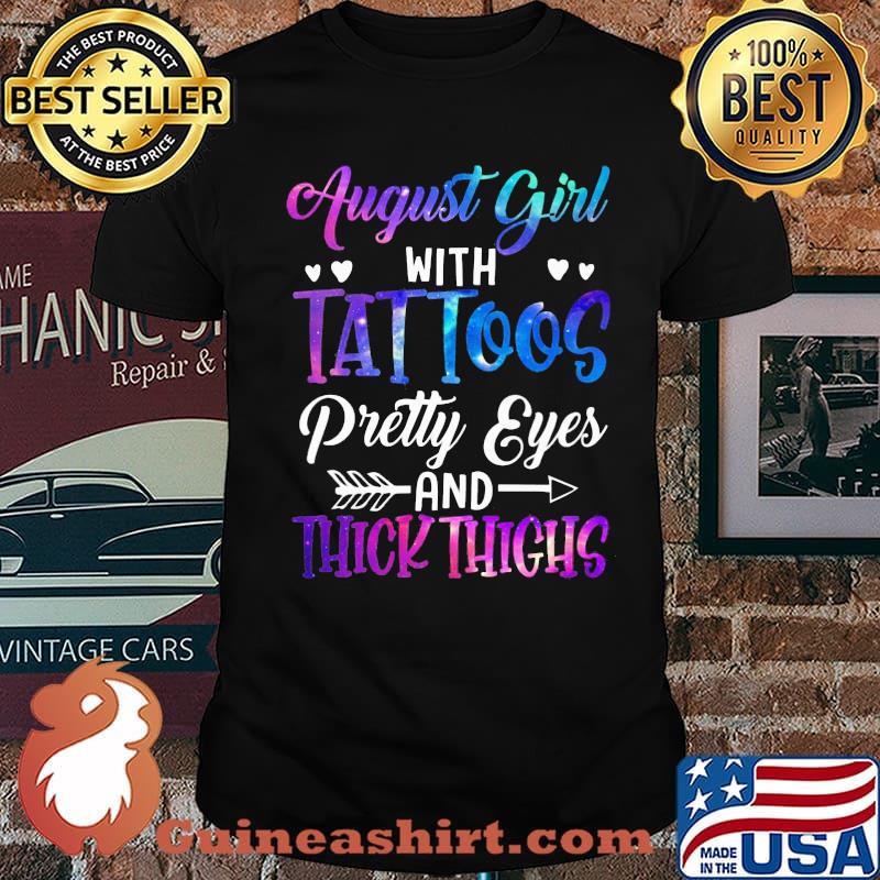 August Girl With Tattoos Pretty Eyes Thick Things Shirt