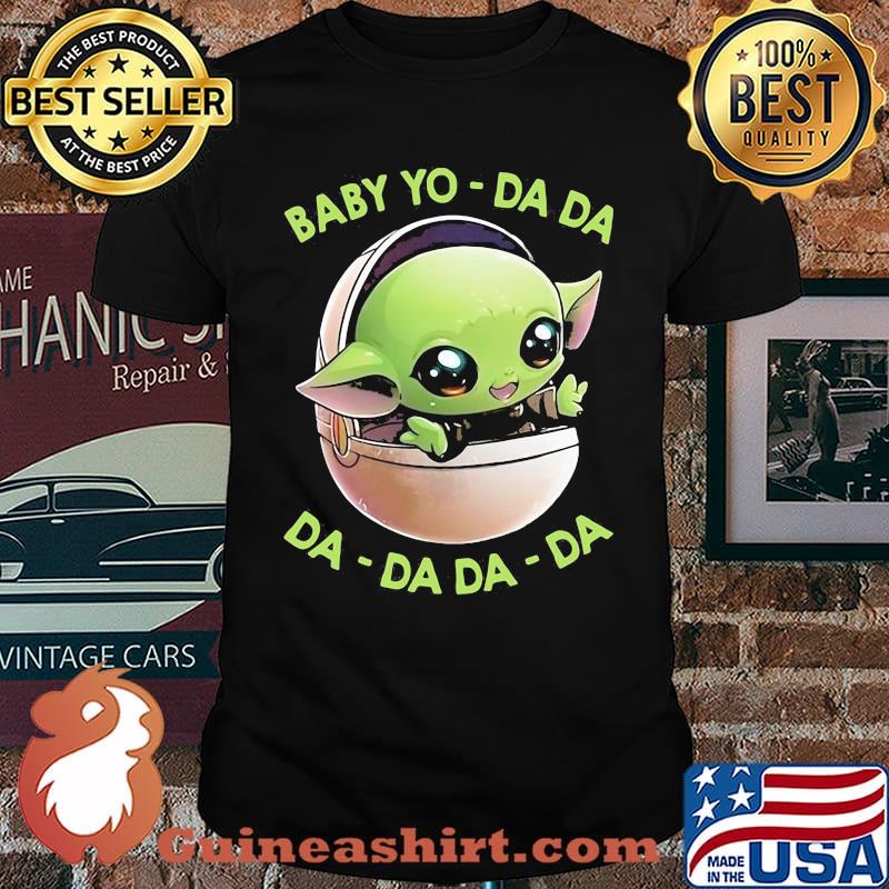 Baby Yo Da da DA da da da shirt