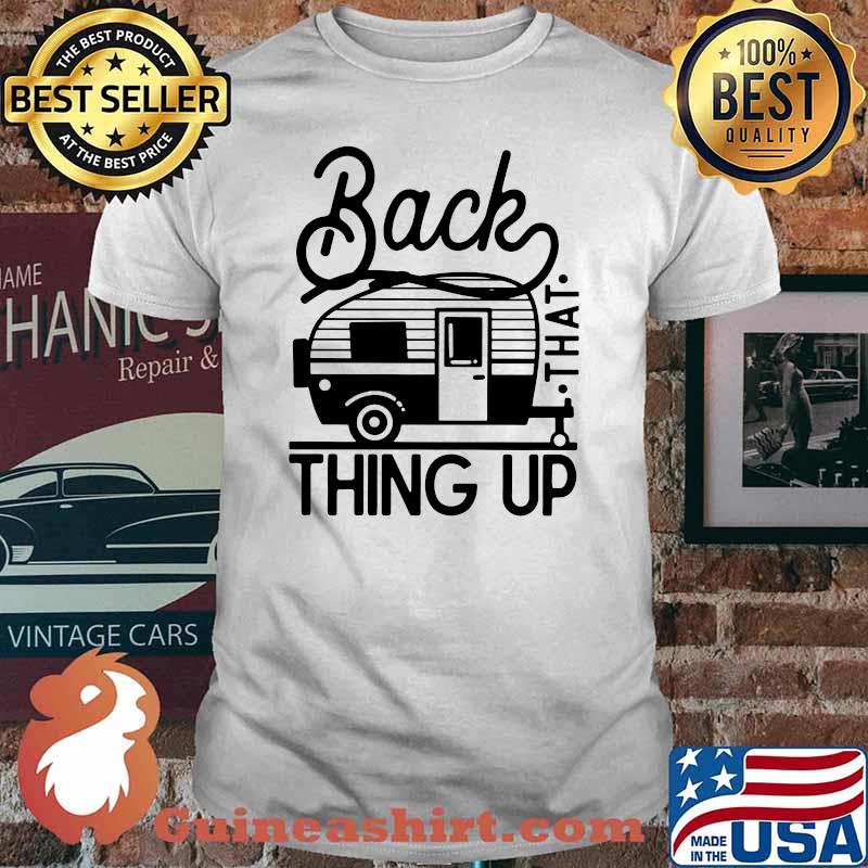 Back that thing up camping shirt