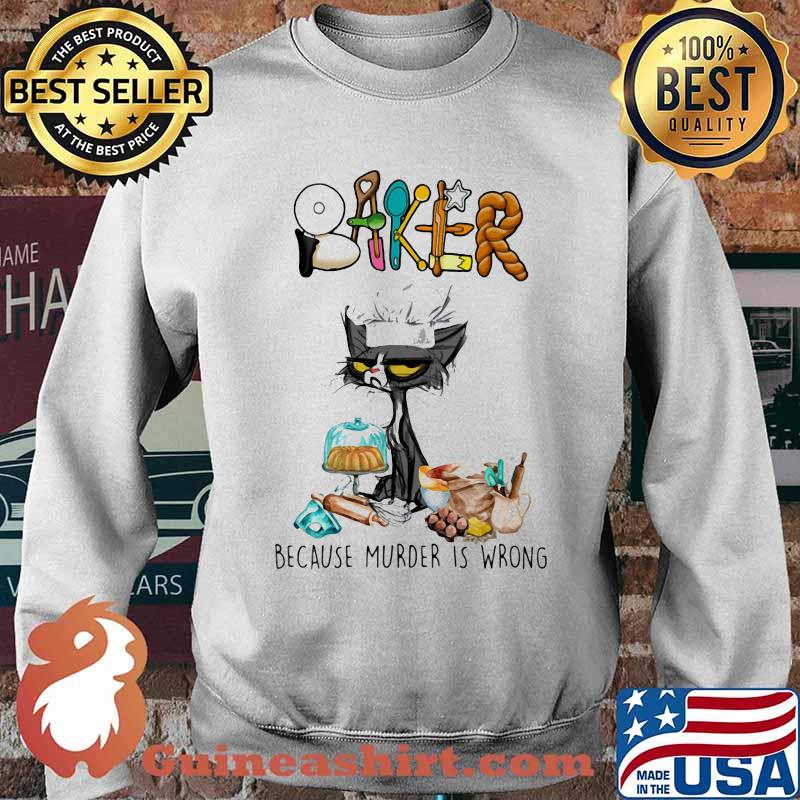 Baker Because Murder Is Wrong Cat Shirt Sweater