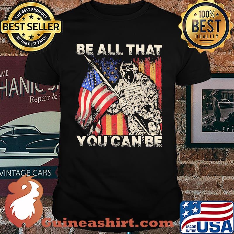 Be All That You Can Be Veteran American Flag Shirt