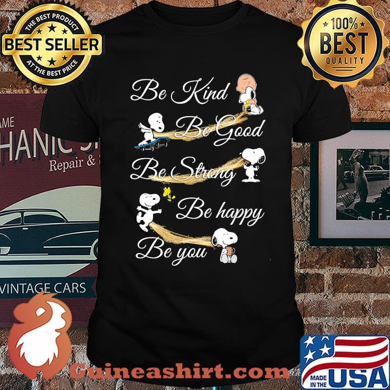 Be Kind Be Good Be Strong Be Happy Be You Snoopy peanuts Shirt
