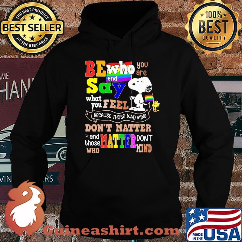 Be who you are and say what you feel because those who mind dont matter snoopy lgbt Hoodie