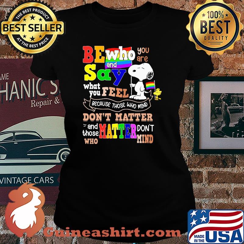 Be who you are and say what you feel because those who mind dont matter snoopy lgbt Laides tee
