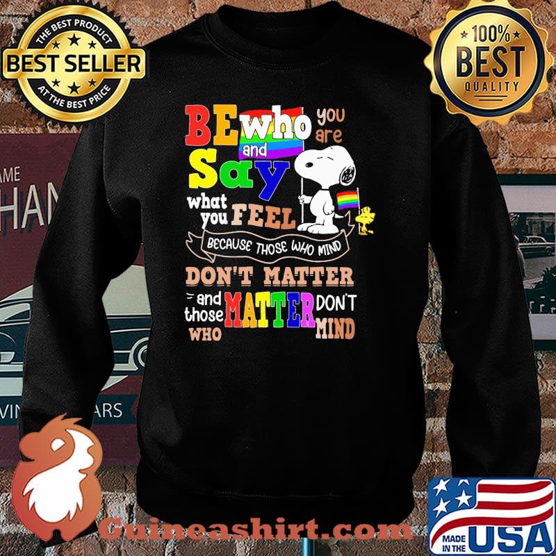 Be who you are and say what you feel because those who mind dont matter snoopy lgbt Sweater