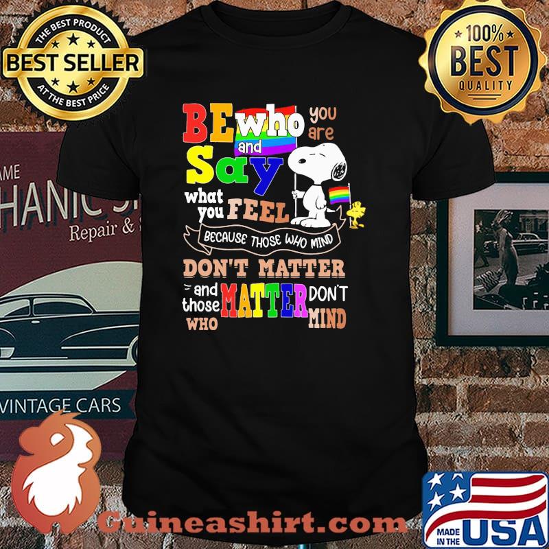 Be who you are and say what you feel because those who mind dont matter snoopy lgbt shirt