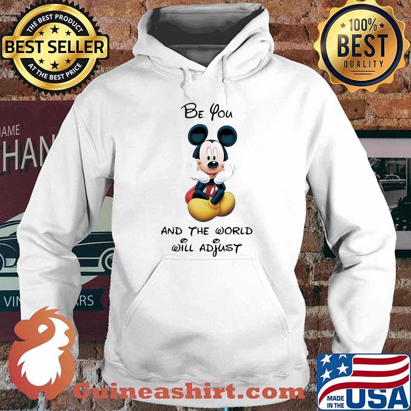 Be You And The World Will Adjust Mickey Shirt Hoodie