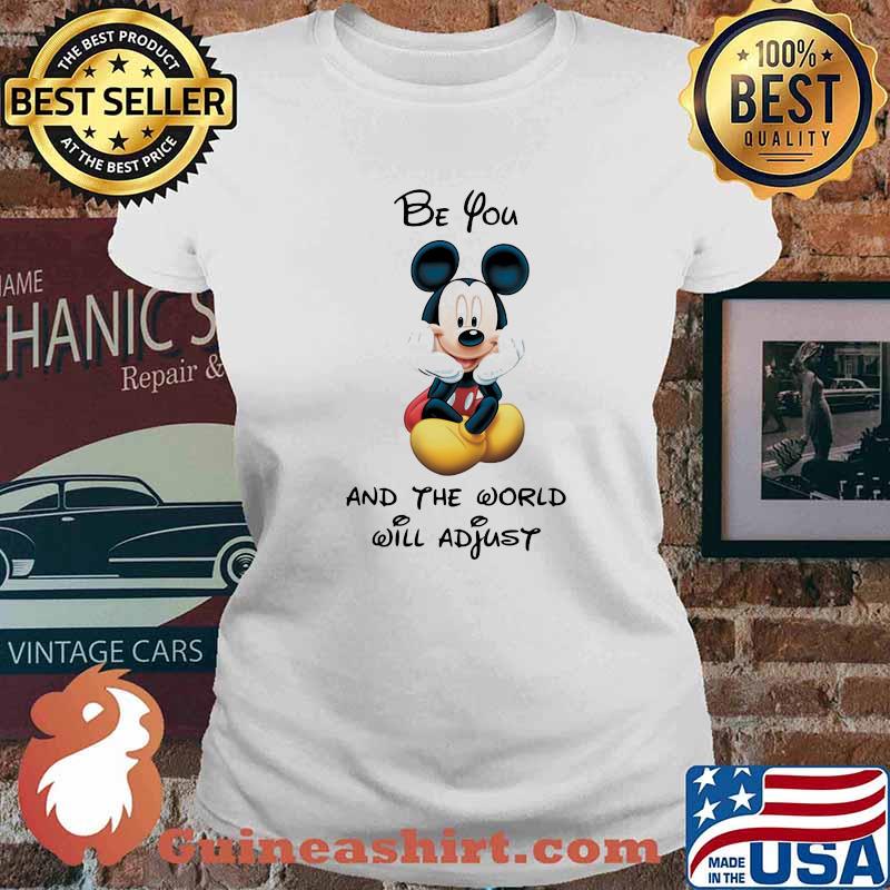 Be You And The World Will Adjust Mickey Shirt Ladies tee