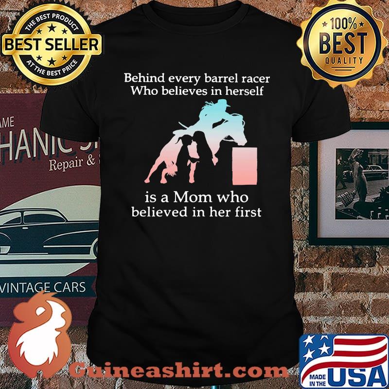 Behind Every Barrel Racer Who Believes In Herself Is A Mom Who Believed In Her First Shirt