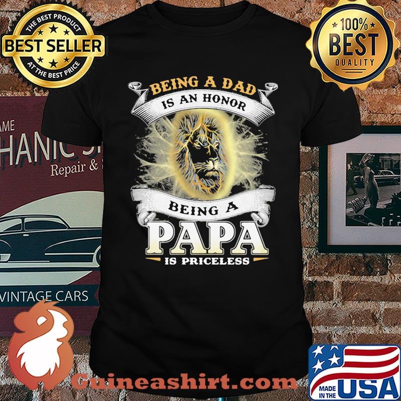 Being A Dad Is An An Honor A Papa Is Priceless Lion Shirt