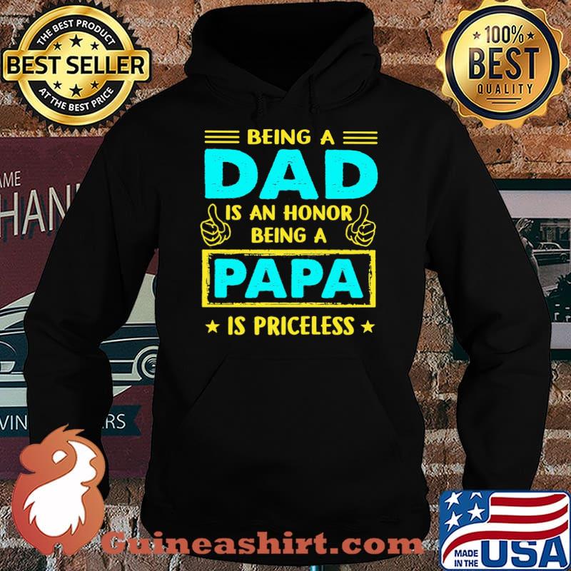 Being A Dad Is An Honnor Being A Papa Is PRiceless Shirt Hoodie