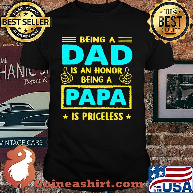 Being A Dad Is An Honnor Being A Papa Is PRiceless Shirt