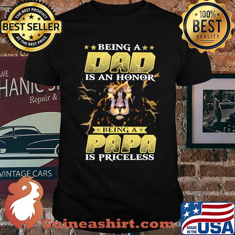 Being a Dad Is An Honor Being A Papa Is Priceless Lion Shirt