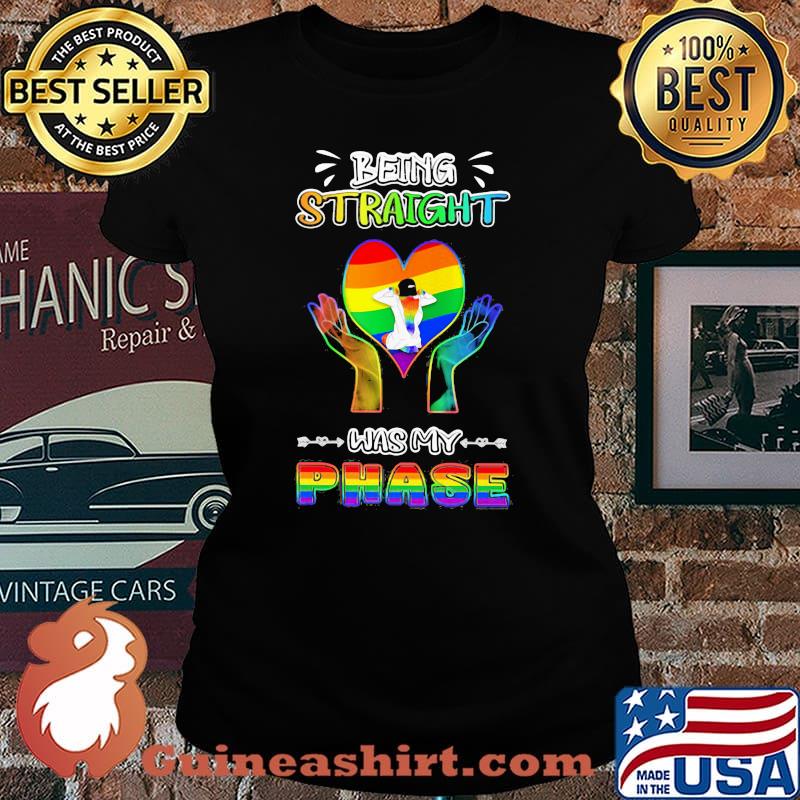 Being Straight Was my Phase LGBT Shirt Laides tee