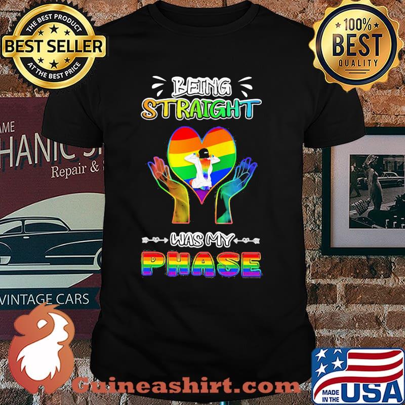Being Straight Was my Phase LGBT Shirt