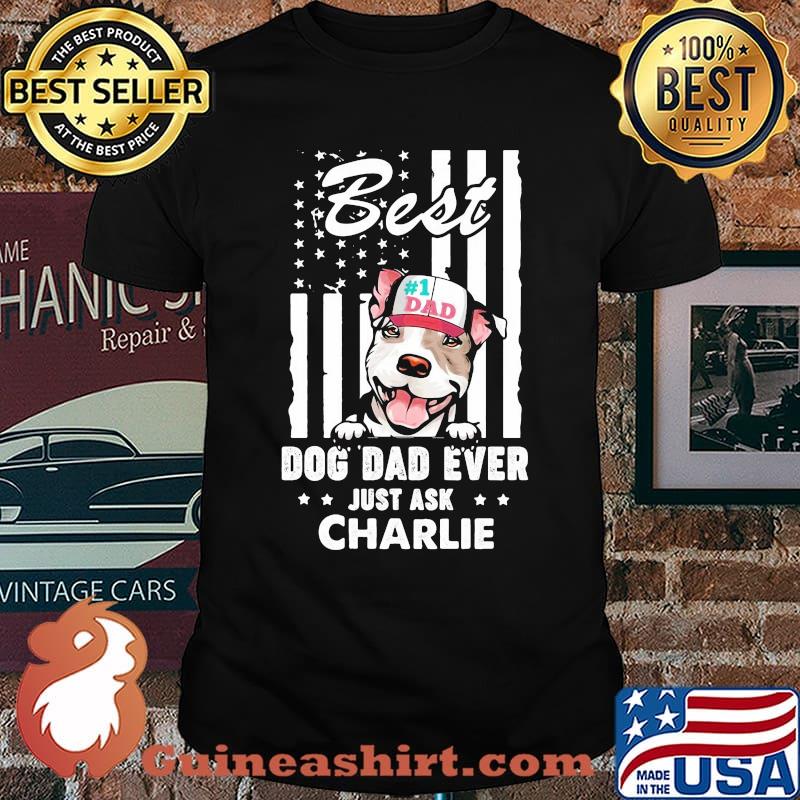 Best Dog Dad Ever Just Ask Charlie American Flag Shirt
