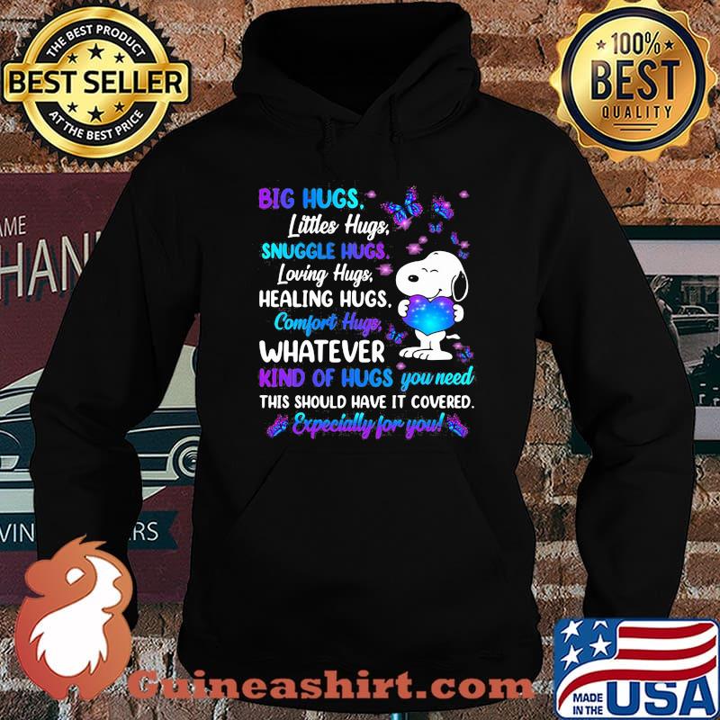 Big Hugs Littles Hugs Snuggle Hugs Loving Hugs Healing Hugs Comfort Hugs What Kinds Of Hugs You Need Especially For You Snoopy Butterflier Shirt Hoodie