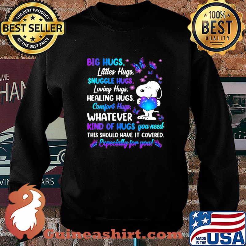 Big Hugs Littles Hugs Snuggle Hugs Loving Hugs Healing Hugs Comfort Hugs What Kinds Of Hugs You Need Especially For You Snoopy Butterflier Shirt Sweater