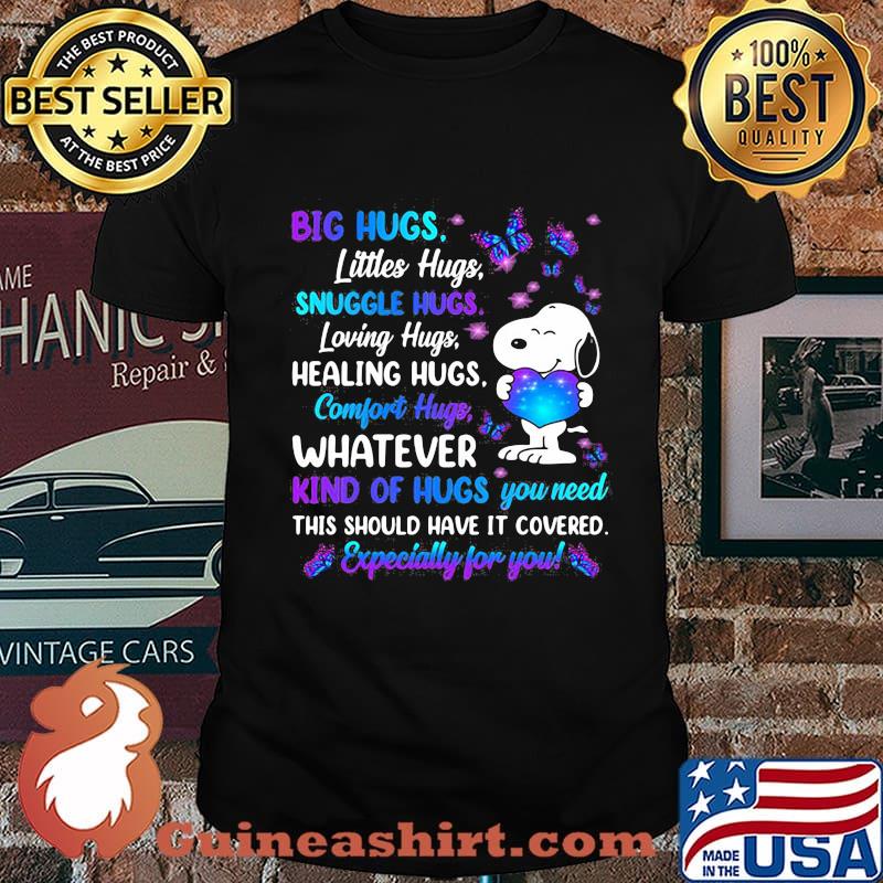 Big Hugs Littles Hugs Snuggle Hugs Loving Hugs Healing Hugs Comfort Hugs What Kinds Of Hugs You Need Especially For You Snoopy Butterflier Shirt