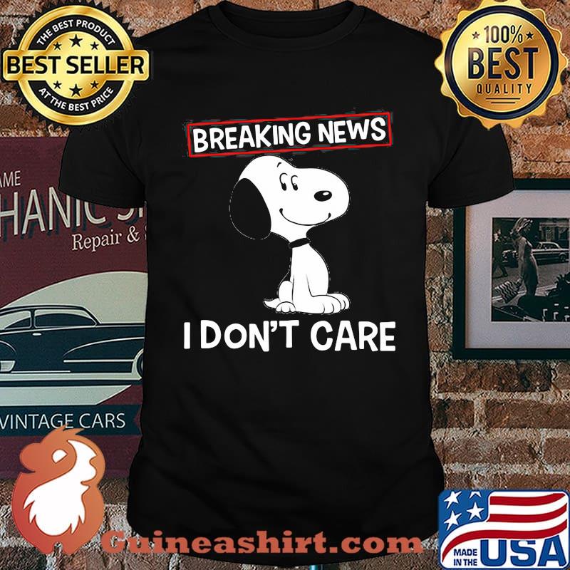 Breaking news i dont care snoopy shirt