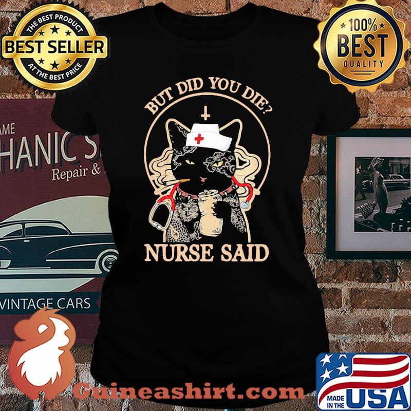 But Did You Die Nurse Said Cat Shirt Laides tee