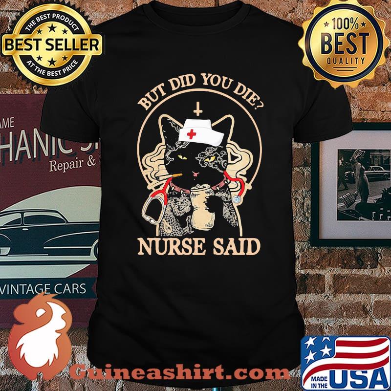 But Did You Die Nurse Said Cat Shirt